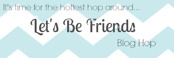 Let’s Be Friends… Blog Hop!