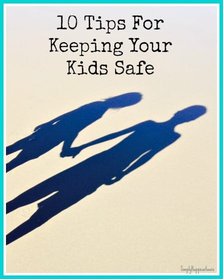 10 Tips For Keeping Your Kids Safe